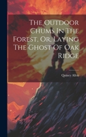The Outdoor Chums In The Forest, Or, Laying The Ghost Of Oak Ridge 1021877468 Book Cover