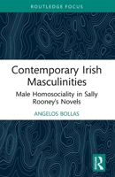 Contemporary Irish Masculinities: Male Homosociality in Sally Rooney's Novels 1032644966 Book Cover