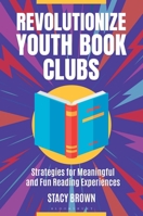 Revolutionize Youth Book Clubs: Strategies for Meaningful and Fun Reading Experiences B0CWFFNXR2 Book Cover