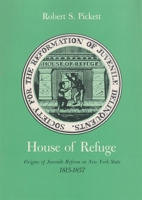 House of Refuge: Origins of Juvenile Reform in New York State, 1815-1857 081562736X Book Cover