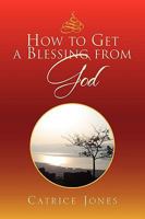 How to Get a Blessing from God 1441566376 Book Cover