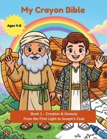 My Crayon Bible: Creation & Genesis: From the First Light to Joseph's Coat — Ten Bible Stories to Read & Bring to Life (Ages 4–8) B0HCPFN76V Book Cover