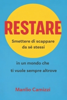 Restare: Smettere di scappare da sé stessi in un mondo che ti vuole sempre altrove (Italian Edition) B0GFP3T966 Book Cover