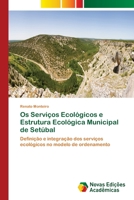 Os Serviços Ecológicos e Estrutura Ecológica Municipal de Setúbal 6202048530 Book Cover