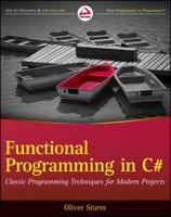 Functional Programming in C#: Classic Programming Techniques for Modern Projects 0470744588 Book Cover