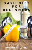DASH DIET FOR BEGINNERS: Plan cookbook for weight loss and low sugar B092P6WV9J Book Cover