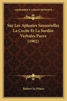 Sur Les Aphasies Sensorielles La Cecite Et La Surdite Verbales Pures (1902) 1120412501 Book Cover