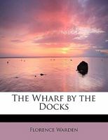 The Wharf by the Docks a Novel 1512212075 Book Cover