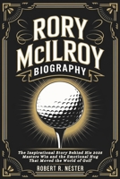 RORY MCILROY BIOGRAPHY: The Inspirational Story Behind His 2025 Masters Win and the Emotional Hug That Moved the World of Golf B0F549PBGY Book Cover
