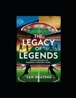 The Legacy of Legends: Tracing the Root of Football's Greatest Clubs B0DQQ9CWG6 Book Cover