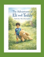 The Adventures of Eli & Teddy: Book One: The Little Explorer B0GPQY9M6F Book Cover