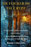 The Flicker In The Crypt: A Curator’s Lantern Mystery (Book 1) (The Curator’s Lantern Mysteries) B0FS1FKB1Q Book Cover