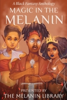 Magic in the Melanin: A Black Fantasy Anthology 1952978122 Book Cover