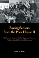 Saving Seniors from the Poor House II: The Secret for Seniors to Get Real Reparations Tomorrow. For Being Ripped Off by the US Government 1669848825 Book Cover