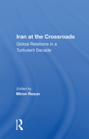 Iran at the Crossroads: Global Relations in a Turbulent Decade 0367013517 Book Cover