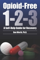 Opioid-Free 1-2-3: A Self-Help Guide for Recovery 1085806162 Book Cover