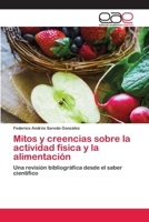 Mitos y creencias sobre la actividad física y la alimentación: Una revisión bibliográfica desde el saber científico 620281201X Book Cover