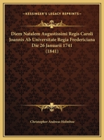 Diem Natalem Augustissimi Regis Caroli Joannis Ab Universitate Regia Fredericiana Die 26 Januarii 1741 (1841) 1168021553 Book Cover