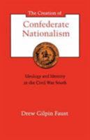 The Creation of Confederate Nationalism: Ideology and Identity in the Civil War South (The Walter Lynwood Fleming Lectures in Southern History) 0807116068 Book Cover