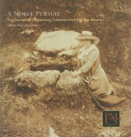 A Noble Pursuit: The Duchess of Mecklenburg Collection from Iron Age Slovenia (Peabody Museum Collections Series) 0873654048 Book Cover