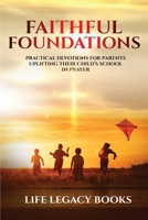 Faithful Foundations: Practical Devotions for Parents Uplifting Their Children's School in Prayer 1304183378 Book Cover