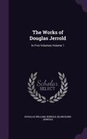 The Works of Douglas Jerrold: In Five Volumes Volume 1 1356245633 Book Cover