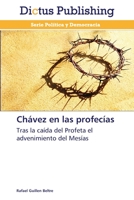 Chávez en las profecías: Tras la caída del Profeta el advenimiento del Mesías 384738905X Book Cover