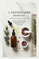 L’Apothicaire moderne — Cosmétique maison & soins visage: Hydrolats, essences, gel-sérums, huiles, masques & PHA doux — méthodes pas à pas, pH & conservation (French Edition) B0FQ2SXQYZ Book Cover