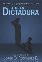 La Gran Dictadura: El orden y el progreso tienen un costo 1726678954 Book Cover