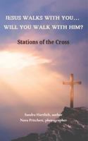 Jesus Walks With You, Will You Walk With Him?: Stations of the Cross B0DS9Q2X6R Book Cover