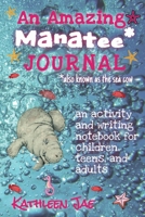 Amazing Manatee* Journal : An Activity and Writing Notebook for Children, Teens, and Adults 1734063262 Book Cover