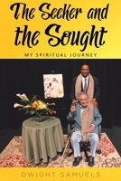 The Seeker and the Sought: My Spiritual Journey 1098003403 Book Cover
