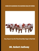 COMPLETE HANDBOOK FOR GROWING HEALTHY SWINE: Easy Steps to Care for Them from Baby Stage to Final Sale B0FH9S722X Book Cover