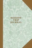 Mission Trip Journal: Travel Diary Notebook Planner for Short Term Missionary Trips | Men Women Pastors Leaders Christian Mormon LDS Protestant Catholic 1691639710 Book Cover