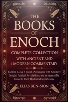 THE BOOKS OF ENOCH COMPLETE COLLECTION WITH ANCIENT AND MODERN COMMENTARY: Explore 1, 2 & 3 Enoch Apocrypha with Scholarly Insight, Ancient Revelations, and an Accessible Guide to Their Historical Si B0FM8BVW3L Book Cover