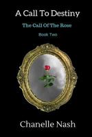 A Call To Destiny: The Call of the Rose 1640072470 Book Cover