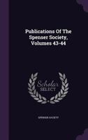 Publications Of The Spenser Society, Volumes 43-44 1277316198 Book Cover