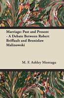 Marriage: Past and Present - A Debate Between Robert Briffault and Bronislaw Malinowski 1447455371 Book Cover