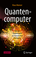 Quantencomputer: Von der Quantenwelt zur Künstlichen Intelligenz (German Edition) 3662619970 Book Cover