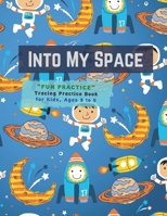Into My Space: "FUN PRACTICE" Tracing Practice Book, Activity Book for Kids, Ages 3 to 5, 8.5 x 11 inches, Quiet Time for You and Fun for Kids, Soft Cover B08GFRBL1D Book Cover