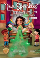 Niia Sprinkles' Magical Adventures the Enchanted Green Crystal B0CGKYHQXL Book Cover