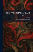 The Yale Shakespeare: The Life of King Henry the Eighth 102609710X Book Cover