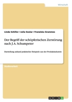 Der Begriff der schpferischen Zerstrung nach J. A. Schumpeter: Darstellung anhand praktischer Beispiele aus der Produktindustrie 3656182477 Book Cover