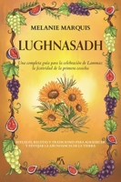 Lughnasadh: Una completa guía para la celebración de Lammas: la festividad de la primera cosecha 8411314812 Book Cover