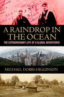 A Raindrop in the Ocean: The Extraordinary Life of a Global Adventurer 1785630326 Book Cover