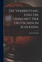 Die Verbreitung und die Herkunft der Deutschen in Schlesien. 1016630387 Book Cover