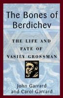 Bones of Berdiev: The Life and Fate of Vasily Grossman 0684822954 Book Cover