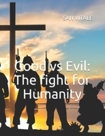 GOOD VS EVIL: THE FIGHT FOR HUMANITY B08RH1S25P Book Cover