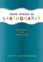 Teeth, Wiggly As Earthquakes: Writing Poetry in the Primary Grades 1571103236 Book Cover