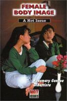 Female Body Image: A Hot Issue (Hot Issues) 0766018121 Book Cover